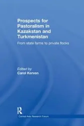 Prospects for Pastoralism in Kazakstan and Turkmenistan - Kerven Dr Carol