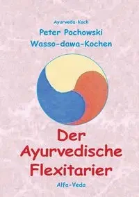 Der Ayurvedische Flexitarier - Peter Pochowski