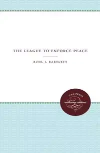 The League to Enforce Peace - Bartlett Ruhl J.