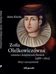 Zofia Olelkowiczówna ostatnia z księżniczek... - Anita Klecha