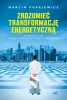 Zrozumieć transformację energetyczną. Od depresji do wizji albo jak wykopywać się z dziury, w której jesteśmy - Marcin Popkiewicz