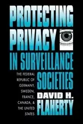 Protecting Privacy in Surveillance Societies - David H. Flaherty