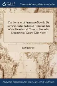 The Fortunes of Francesco Novello Da Carrara Lord of Padua - David Syme