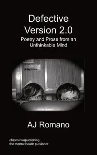 Defective, V.2 - Poetry and Prose from an Unthinkable Mind - Romano AJ