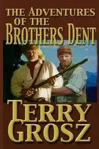 The Adventures Of The Brother's Dent - Terry Grosz