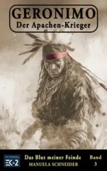 Geronimo - Der Apachen-Krieger Band 3 - Manuela Schneider
