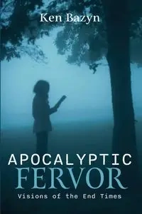 Apocalyptic Fervor - Ken Bazyn