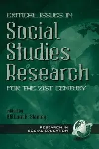 Critical Issues in Social Studies Research for the 21st Century - Stanley William B.