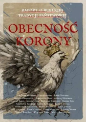 Obecność Korony. Raport o wielkiej tradycji państwowej - praca zbiorowa