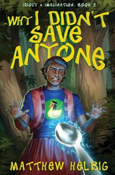 Why I Didn't Save Anyone - Matthew Helbig