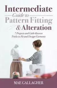Intermediate Guide to Pattern Fitting and Alteration - Mae Gallagher