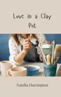 Love in a Clay Pot - Natalia Harrington