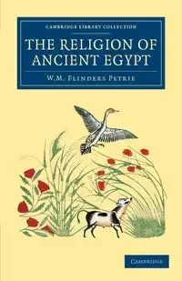 The Religion of Ancient Egypt - William Matthew Petrie Flinders