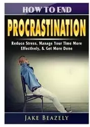 How to End Procrastination - Jake Beazely