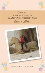 Memoir - A New Season, Wanting Proof and Get a Life! - Taylor Odette