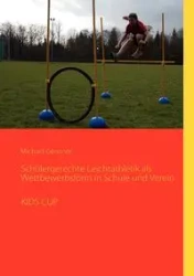 Schülergerechte Leichtathletik als Wettbewerbsform in Schule und Verein - Gerstner Michael