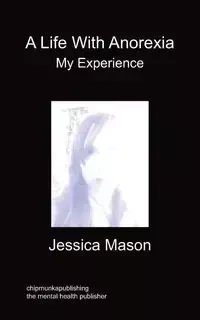 A Life with Anorexia, My Experience - Mason Jessica