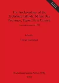 The Archaeology of the Trobriand Islands, Milne Bay Province, Papua New Guinea - Burenhult Göran