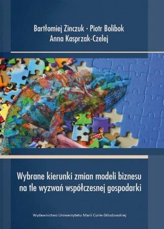Wybrane kierunki zmian modeli biznesu.. - Piotr Bolibok, Anna Kasprzak-Czelej, Bartłomiej Z
