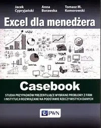 Excel dla menedżera Casebook - Jacek Cypryjański, Anna Borawska, Tomasz M. Komorowski