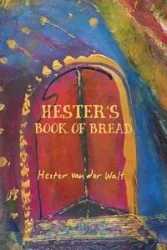Hester's Book of Bread - Van Hester Der Walt