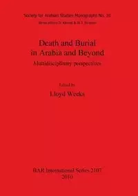 Death and Burial in Arabia and Beyond - Weeks Lloyd