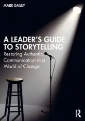 A Leader's Guide to Storytelling - Mark Dailey