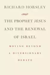 Prophet Jesus and the Renewal of Israel - Richard Horsley