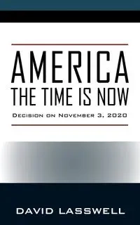 AMERICA THE TIME IS NOW - David Lasswell