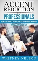 Accent Reduction For Professionals - Nelson Whitney