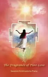 The Fragrance Of Pure Love - Swamini Krishnamrita Prana