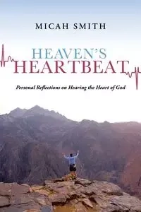 Heaven's Heartbeat - Micah Smith