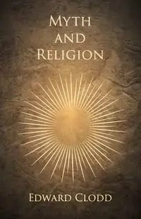 Myth and Religion - Edward Clodd