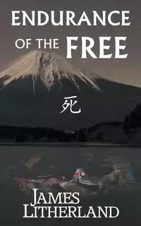 Endurance of the Free (Miraibanashi, Book 3) - James Litherland