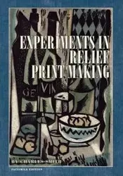 Experiments in Relief Print Making - Charles W. Smith
