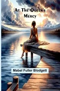 At The Queen'S Mercy - Mabel Blodgett Fuller
