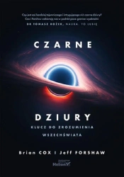 Czarne dziury. Klucz do zrozumienia Wszechświata - Brian Cox, Jeff Forshaw
