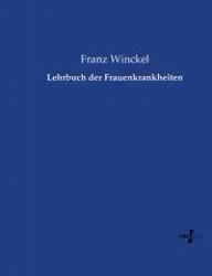 Lehrbuch der Frauenkrankheiten - Winckel Franz