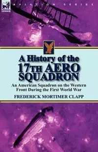 A History of the 17th Aero Squadron - Frederick Clapp