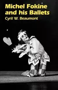 Michel Fokine and His Ballets - Cyril Beaumont
