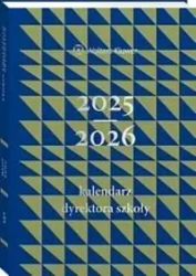 Kalendarz Dyrektora Szkoły 2025/2026 - praca zbiorowa