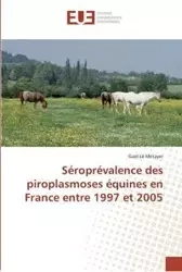 Séroprévalence des piroplasmoses équines en france entre 1997 et 2005 - LE METAYER-G