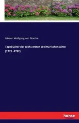 Tagebücher der sechs ersten Weimarischen Jahre (1776 -1782) - von Goethe Johann Wolfgang
