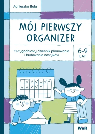 Mój pierwszy organizer. 6-9 lat. 12-tygodniowy - Agnieszka Bala