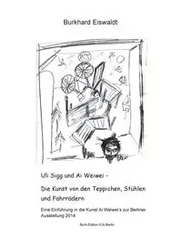 Uli Sigg und Ai Weiwei - Die Kunst von den Teppichen, Stühlen und Fahrrädern - Eiswaldt Burkhard