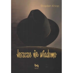 Jeszcze nie wiadomo - Bogdan Knop