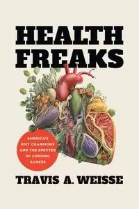 Health Freaks - Travis A. Weisse