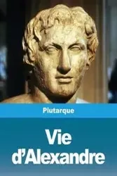 Vie d'Alexandre - Plutarque