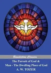 The Pursuit of God and Man - The Dwelling Place of God - Tozer A. W.