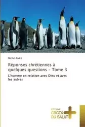 Réponses chrétiennes à quelques questions - tome 3 - ANDRE-M